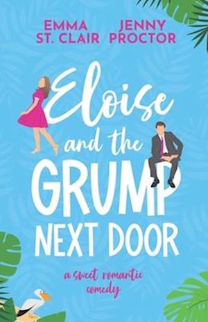 Eloise and the Grump Next Door: A Sweet Romantic Comedy