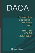 DACA:: Everything you need to know and; The 10 years journey 