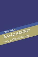 Ex-Quotidian: Poetry, Out of the Day 