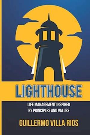 LIGHTHOUSE: BUSINESS AND LIFE MANAGEMENT INSPIRED BY CORRECT PRINCIPLES