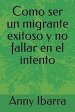 Como ser un migrante exitoso y no fallar en el intento