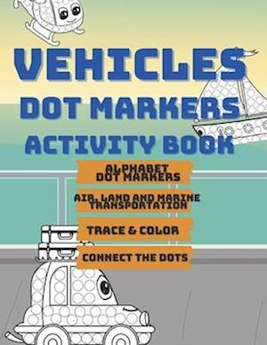 Vehicles Dot Markers : Activity and Coloring Book