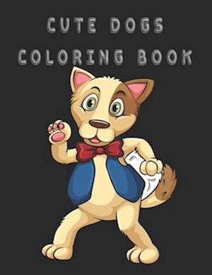 Cute Dogs Coloring Book : Cute Dogs Coloring Book for Kids Ages 4-8