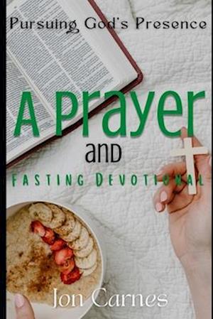 Pursuing God's Presence: A Prayer and Fasting Devotional