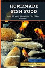 Homemade Fish Food: How to Make Aquarium Fish Food at Home? 