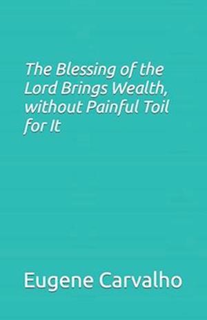 The Blessing of the Lord Brings Wealth, without Painful Toil for It