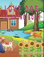 Love Dog coloring book: Cute Dogs Coloring Book for Kids 
