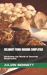CULINARY FUNGI MAKING SIMPLIFIED: Disclosing the World of Gourmet Mushrooms 