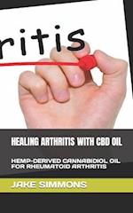 HEALING ARTHRITIS WITH CBD OIL: HEMP-DERIVED CANNABIDIOL OIL FOR RHEUMATOID ARTHRITIS 