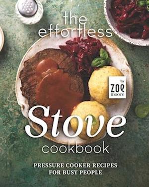 The Effortless Stove Cookbook: Pressure Cooker Recipes for Busy People