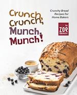 Crunch, Crunch, Munch, Munch!: Crunchy Bread Recipes for Home Bakers 