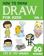 How to Draw for Kids: 50 Cute Step By Step Drawings (Vol 3) 