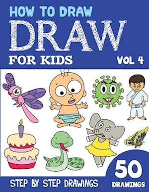 How to Draw for Kids: 50 Cute Step By Step Drawings (Vol 4)