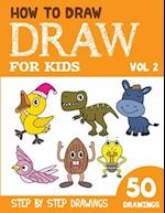 How to Draw for Kids: 50 Cute Step By Step Drawings (Vol 2) 