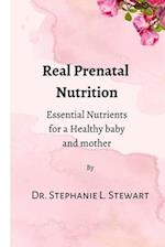 Real Prenatal Nutrition: Essential Nutrients for a Healthy Baby and Mother 