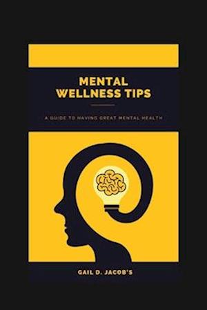 MENTAL WELLNESS TIPS: A Guide To Having A Great Mental Health