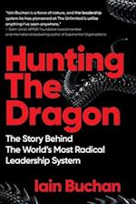 Hunting The Dragon: The Story Behind the World's Most Radical Leadership System 