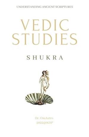 Shukra: Vedic Studies: understanding ancient scriptures