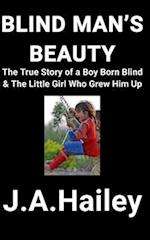 BLIND MAN'S BEAUTY: The True Story of a Boy Born Blind & The Little Girl Who Grew Him Up 