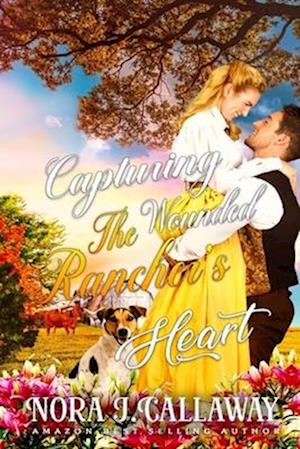 Capturing the Wounded Rancher's Heart: A Western Historical Romance Book
