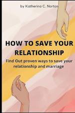 How to Save Your Relationship : Find Out proven ways to save your relationship and marriage 