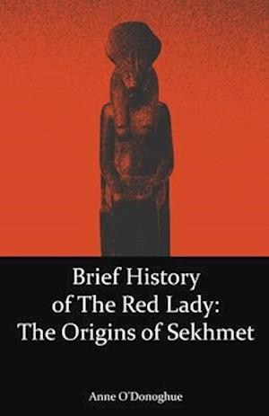 Brief History of the Red Lady: The Origins of Sekhmet