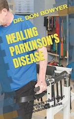 HEALING PARKINSON'S DISEASE: A COMPLETE TREATMENT GUIDE TO CURE PARKINSON'S DISEASE 