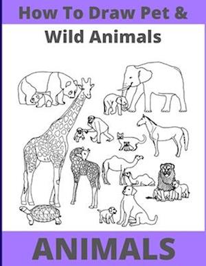 How to Draw Pet and Wild Animals: Easy Way With Fun Step by Step