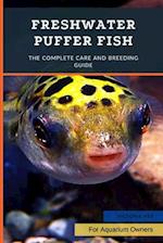 Freshwater Puffer Fish: The Complete Care And Breeding Guide 