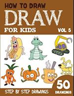 How to Draw for Kids: 50 Cute Step By Step Drawings (Vol 5) 