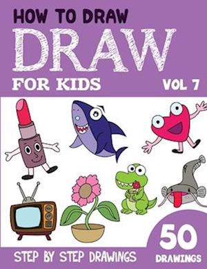 How to Draw for Kids: 50 Cute Step By Step Drawings (Vol 7)