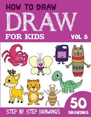 How to Draw for Kids: 50 Cute Step By Step Drawings (Vol 8)