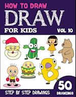 How to Draw for Kids: 50 Cute Step By Step Drawings (Vol 10) 