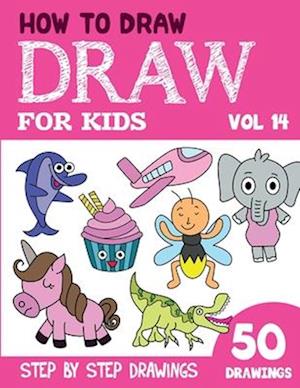 How to Draw for Kids: 50 Cute Step By Step Drawings (Vol 14)