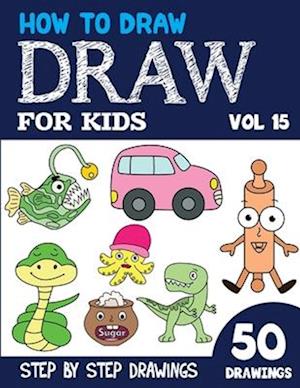 How to Draw for Kids: 50 Cute Step By Step Drawings (Vol 15)