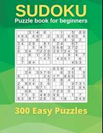 Sudoku Puzzle book for beginners: 300 Easy Puzzles and Solutions for all ages 