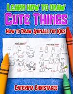 Learn How to Draw Cute Things: How to Draw Animals for Kids 