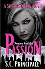 Passion: Sisters of Sin: A Femme Fatale series 