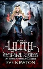 Lilith: Vampire Queen Series, Book 1: Vampire/Warlock/Wolf Paranormal Reverse Harem Romance 