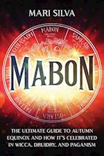 Mabon: The Ultimate Guide to Autumn Equinox and How It's Celebrated in Wicca, Druidry, and Paganism 