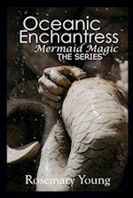 Oceanic Enchantress The Series: Mermaid Magic - Episodes One to Ten 
