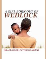 A GIRL BORN OUT OF WEDLOCK 