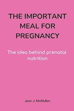 The Important Meal for Pregnancy by Jean J. McMullen: The idea behind prenatal nutrition 