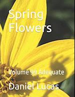 Spring Flowers : Volume 99 Adequate 