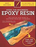Epoxy Resin Guide For Beginners: The Step-By-Step Guide To Mastering Resin Art Techniques 