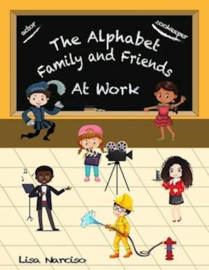 The Alphabet Family and Friends A to Z: At Work