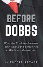 Before Dobbs: What the Pro-Life Movement Saw, Said & Did before Roe v. Wade was Overturned 