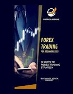 Forex Trading For Beginners 2022: 10 Ways To Forex Trading Strategy: "Exchange, Stock, Market" 