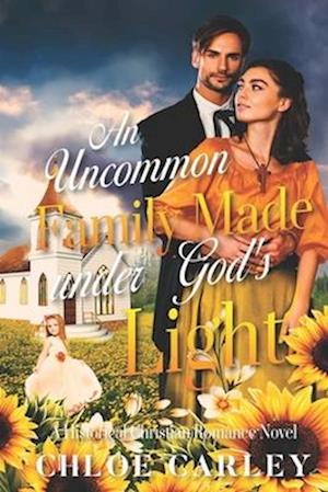 An Uncommon Family Made under God's Light: A Christian Historical Romance Book