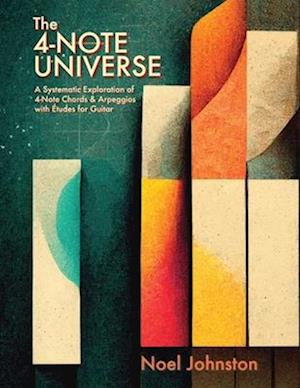 The 4-Note Universe: A Systematic Exploration of 4-Note Chords & Arpeggios with Études for Guitar